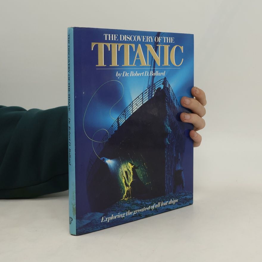 Robert Ballard The Discovery of the Titanic