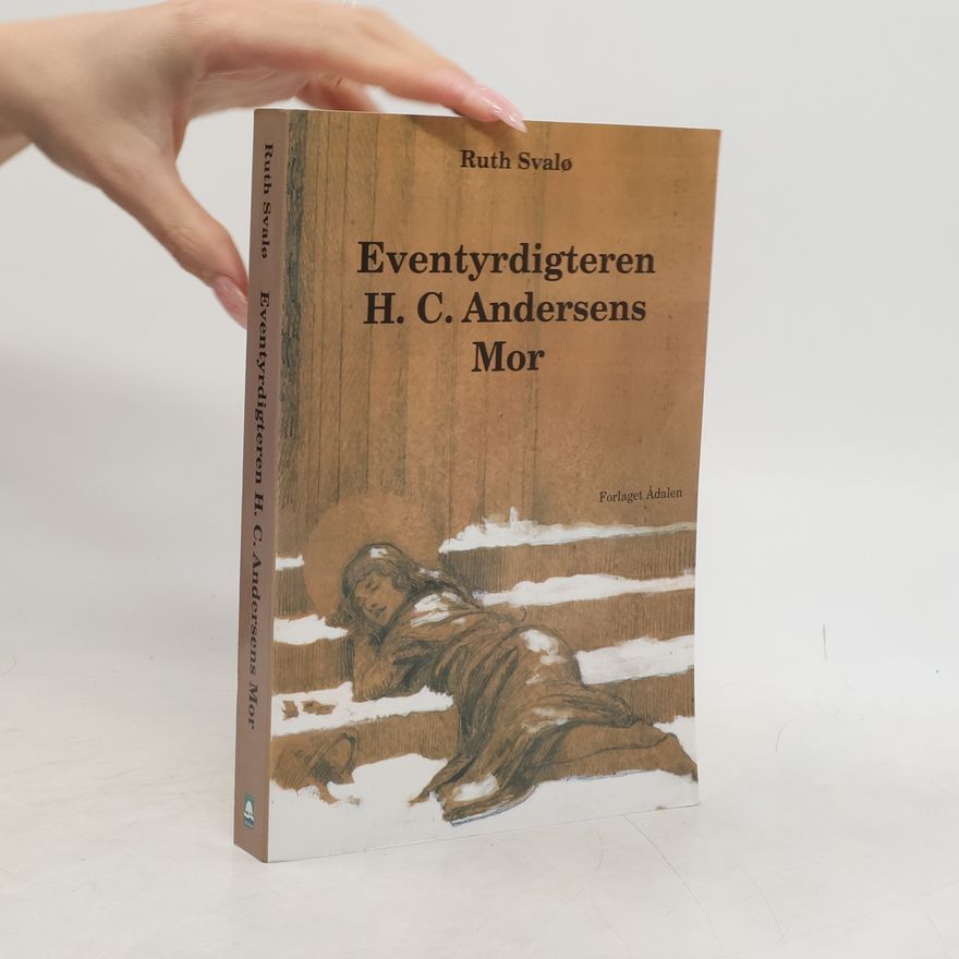 Ruth Svalø Eventyrdigteren H. C. Andersens mor