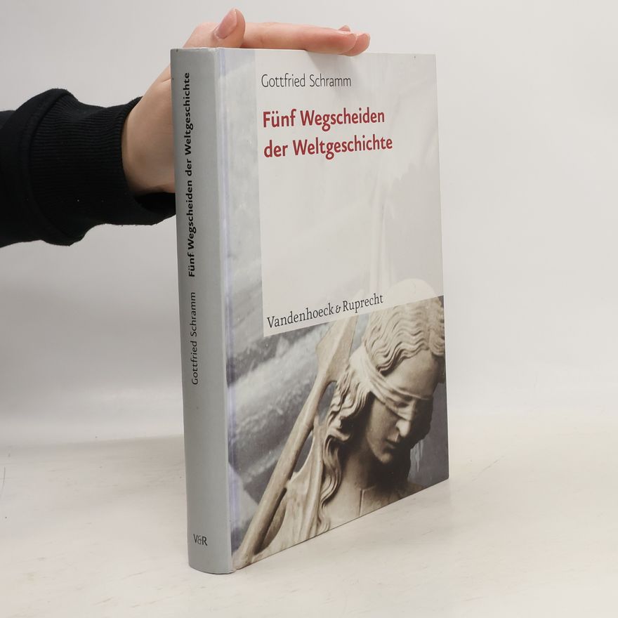 Gottfried Schramm Fünf Wegscheiden der Weltgeschichte