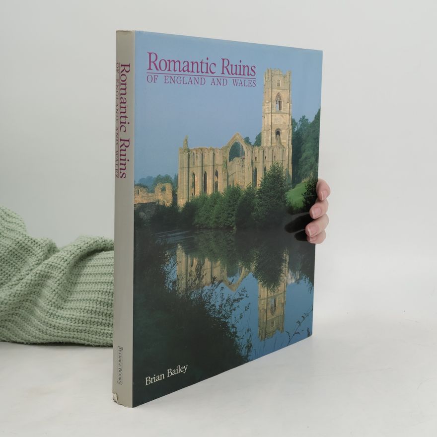 Brian J. Bailey Romantic Ruins of England and Wales