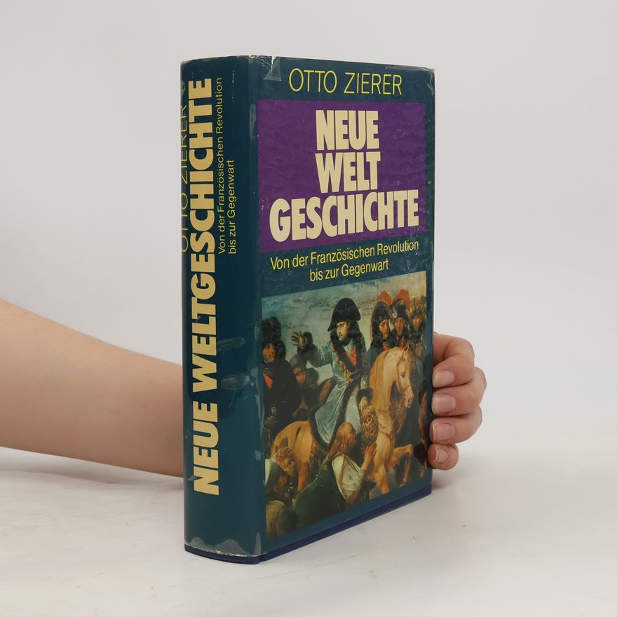 Otto Zierer Neue Weltgeschichte. Von der Französischen Revolution bis zur Gegenwart