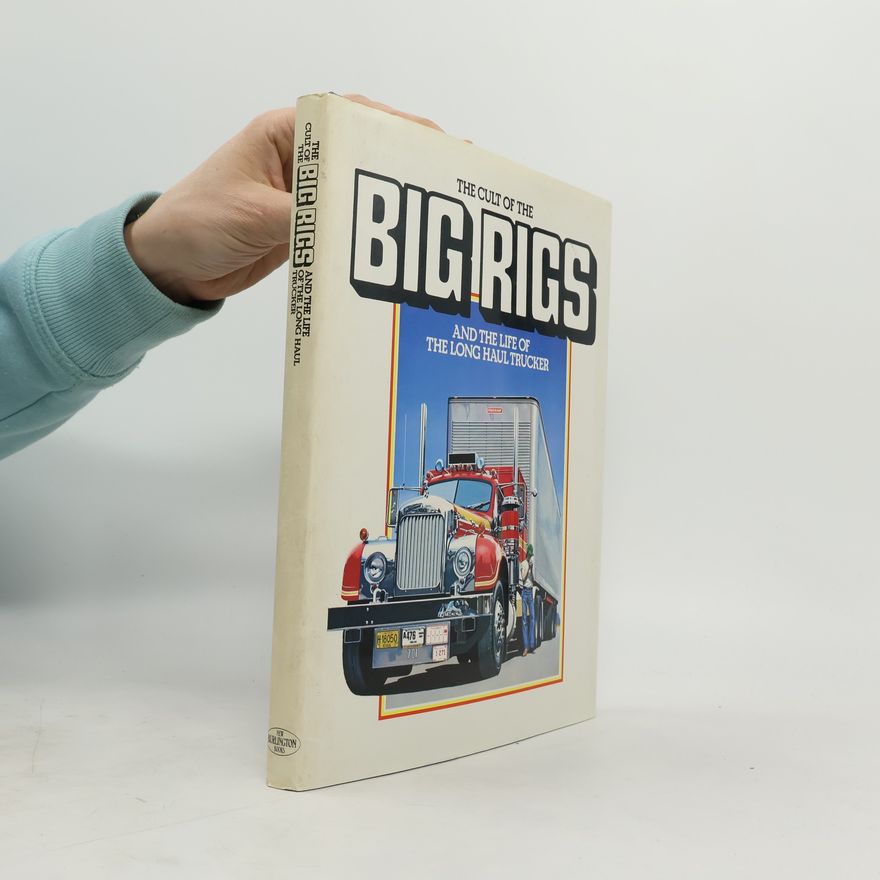 Graeme Ewens The Cult of the Big Rigs and the Life of the Long Haul Trucker