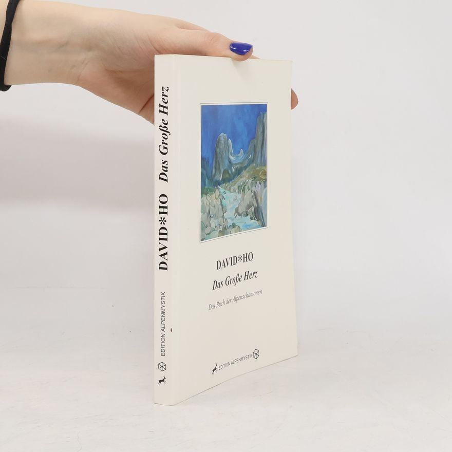 David Ho Zehnter Das große Herz das Buch der Alpenschamanen