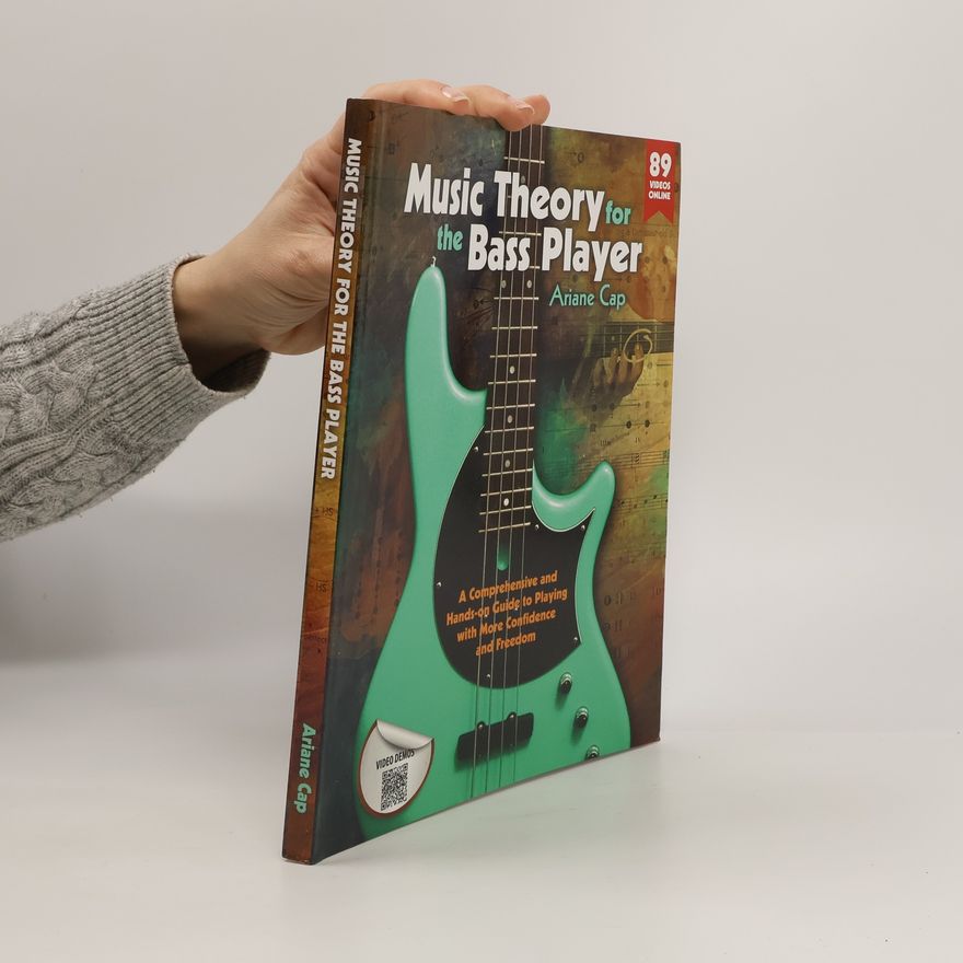 Ariane Cap The Bass Player’s Method: Fretboard Fluency & Musical Freedom: Music Theory for the Bass Player
