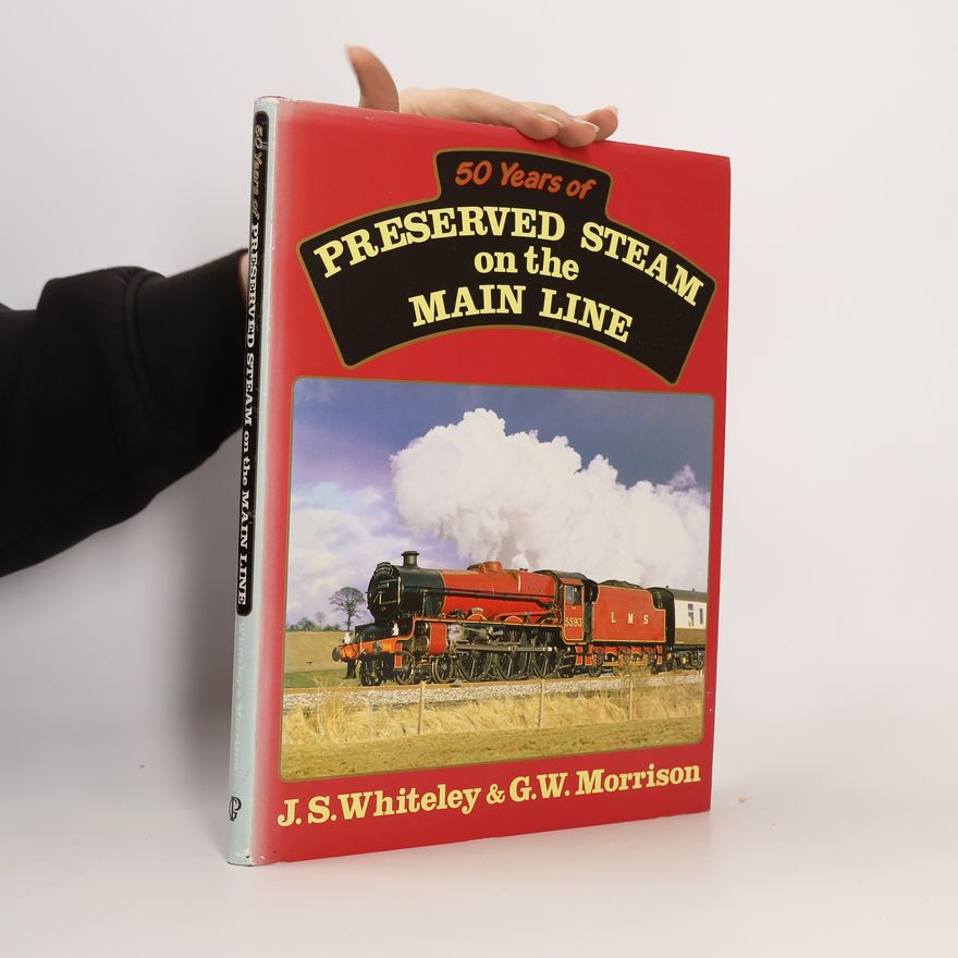 Gavin W. Morrison 50 Years of Preserved Steam on the Main Line