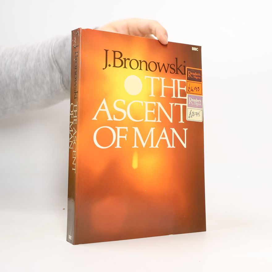 Jacob Bronowski The Ascent of Man