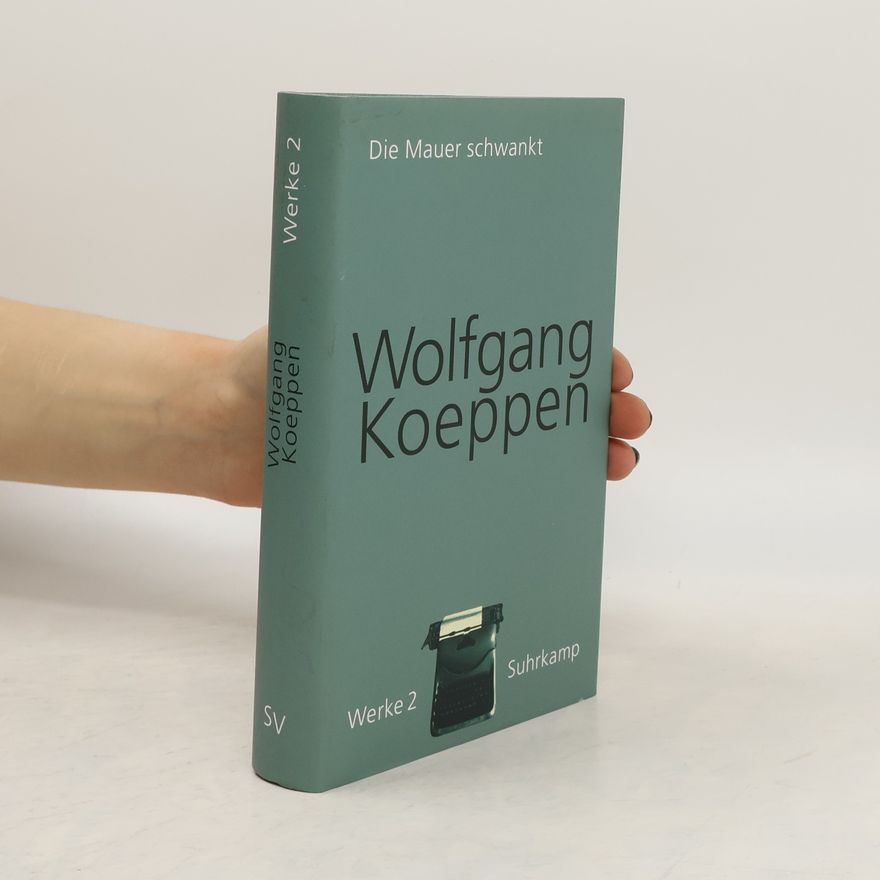 Wolfgang Koeppen Werke in 16 Bänden - 2: Die Mauer schwankt