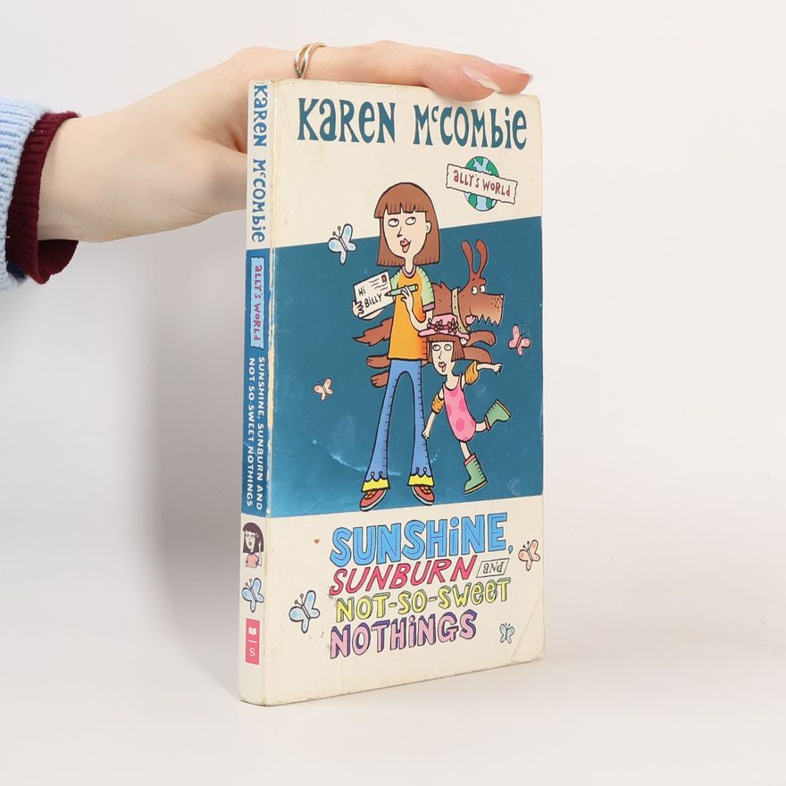 Karen McCombie Ally's World - 5: Sunshine, Sunburn and Not-So-Sweet Nothings