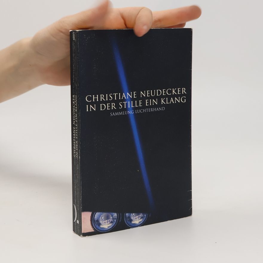 Christiane Neudecker In der Stille ein Klang. Erzählungen. Originalausgabe