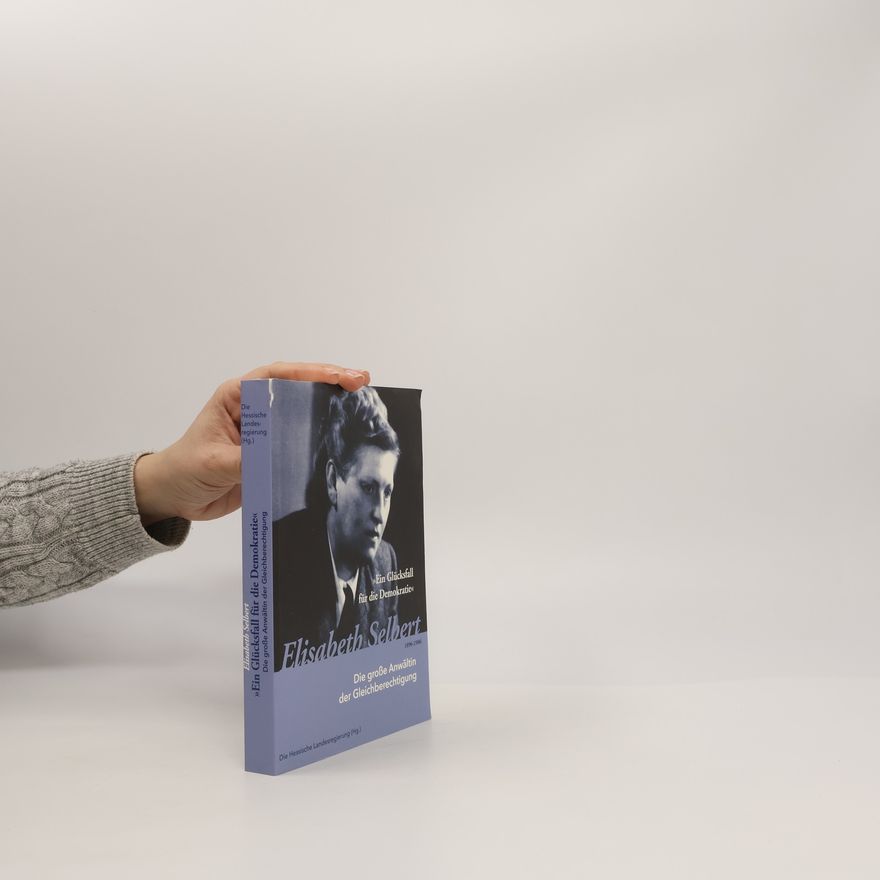 Die Hessische Landesregierung Ein Glücksfall für die Demokratie - Elisabeth Selbert 1896-1986