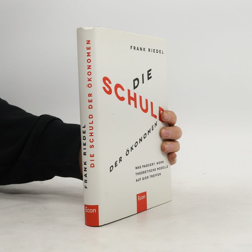 Frank Riedel Die Schuld der Ökonomen