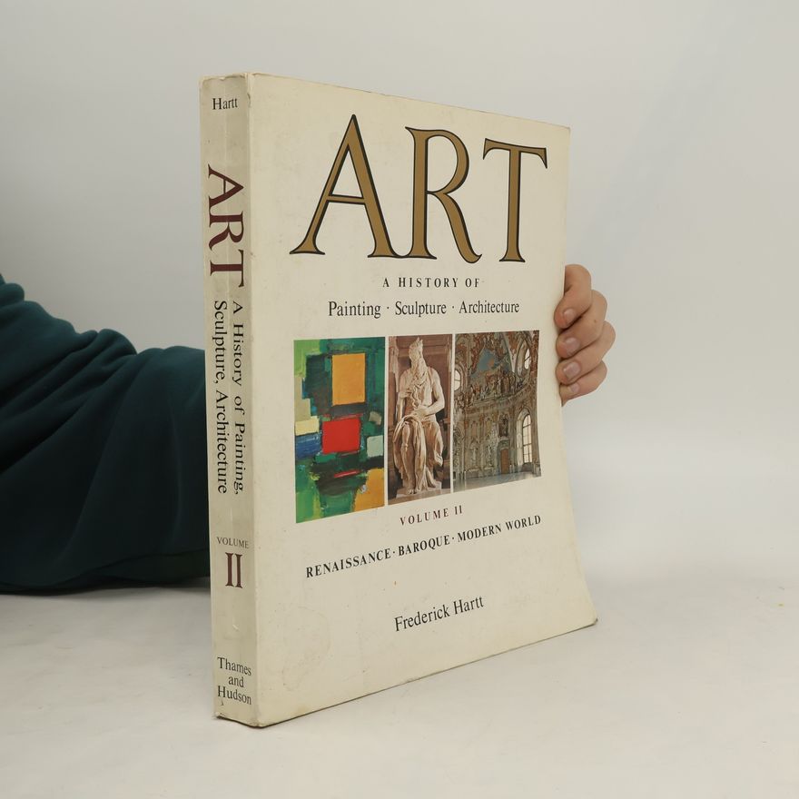 Frederick Hartt Art: A History of Painting, Sculpture and Architecture - 2: Art