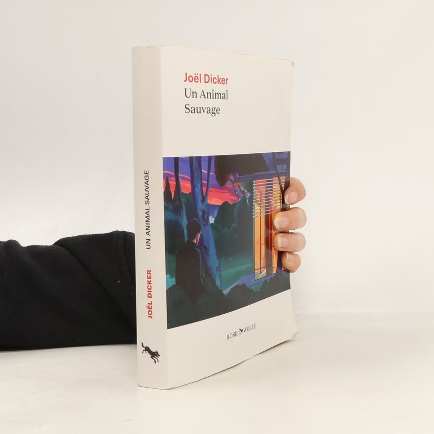 Joël Dicker Un animal sauvage