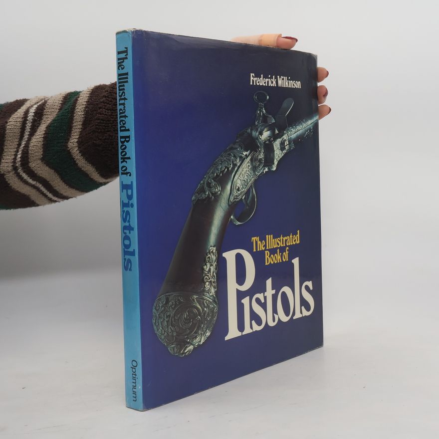 Frederick Edgar Wilkinson The Illustrated book of Pistols