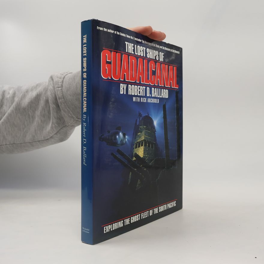 Rick Archbold The Lost Ships of Guadalcanal