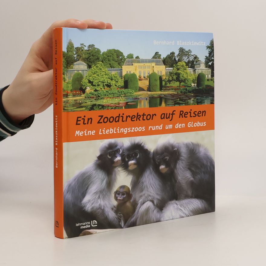 Bernhard Blaszkiewitz Ein Zoodirektor auf Reisen