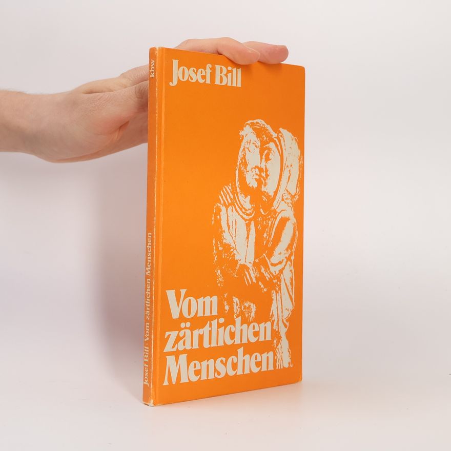 Josef Bill Vom zärtlichen Menschen