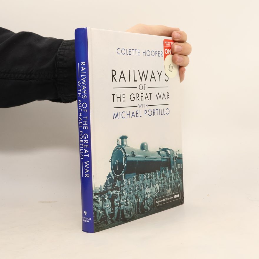 Colette Hooper Railways of the Great War with Michael Portillo