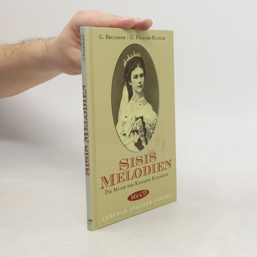 Gerhard Bruckner Sisis Melodien. Die Musik der Kaiserin Elisabeth