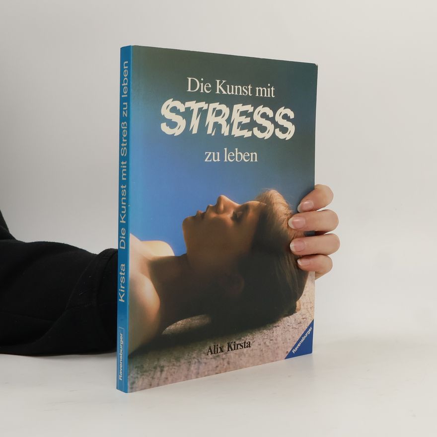 Alix Kirsta Die Kunst, mit Stress zu leben