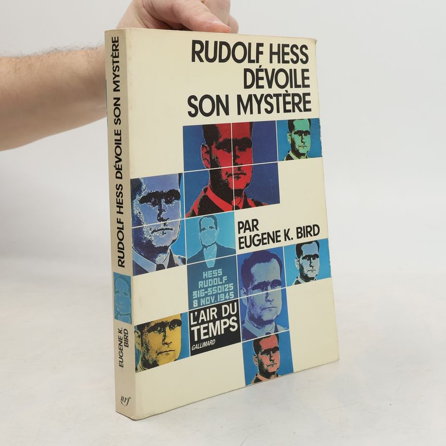Eugene K. Bird Rudolf Hess dévoile son mystère
