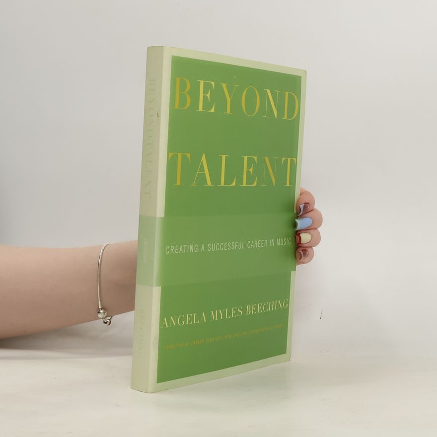 Angela Myles Beeching Beyond talent : creating a successful career in music