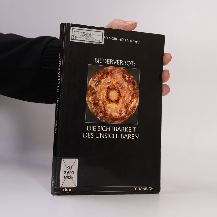 Bernhard Nordhofen Ikon. Bild + Theologie: Bilderverbot: Die Sichtbarkeit des Unsichtbaren