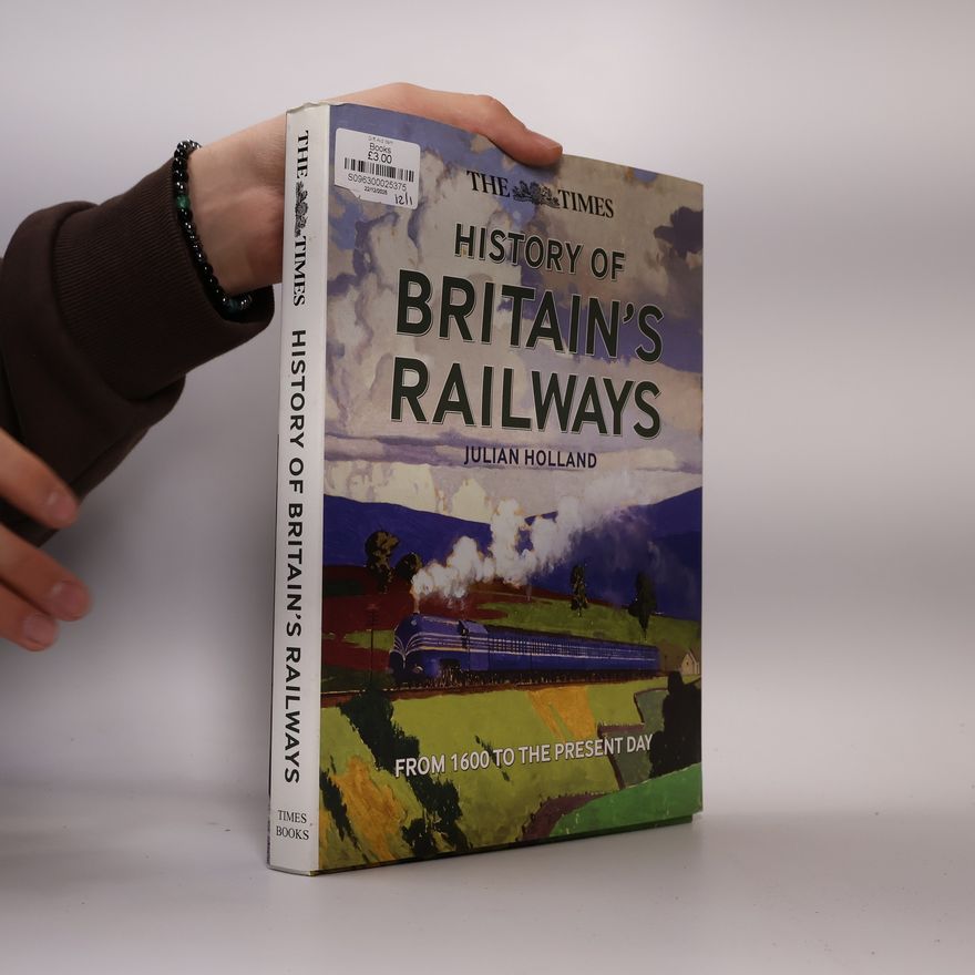 Julian Holland The Times: History of Britain's Railways