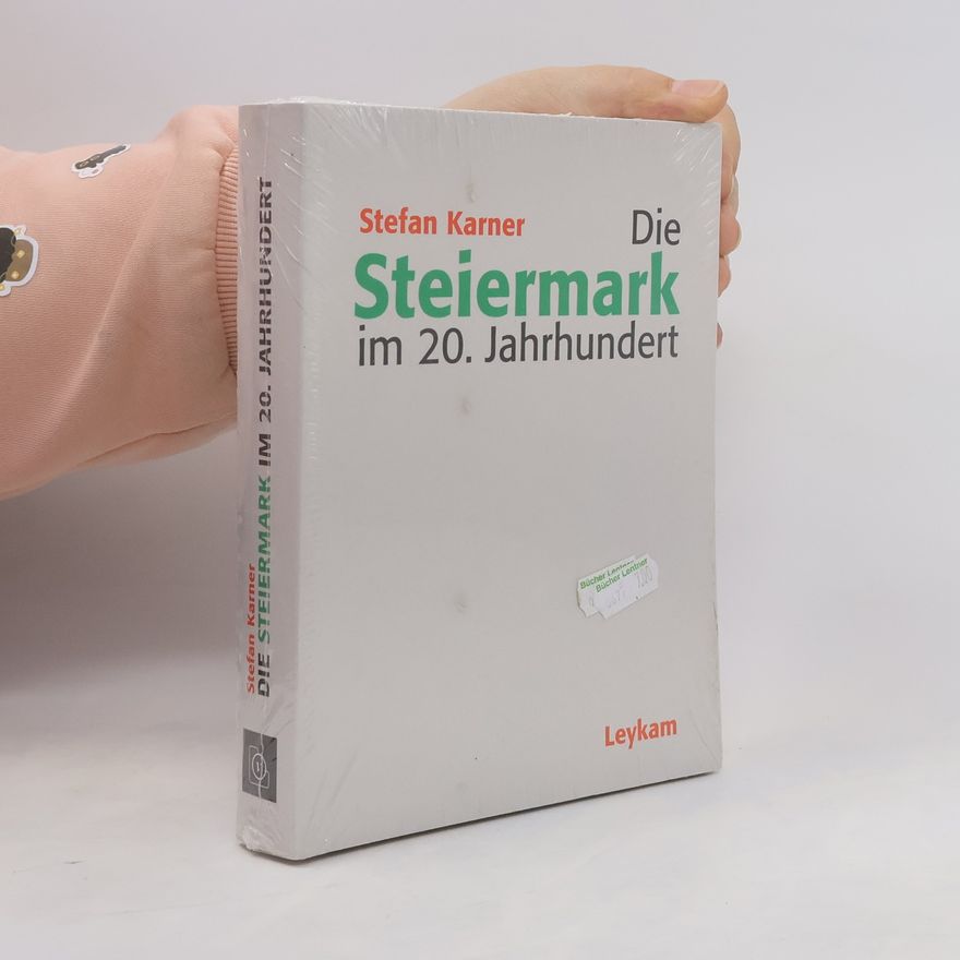 Stefan Karner Die Steiermark im 20. Jahrhundert