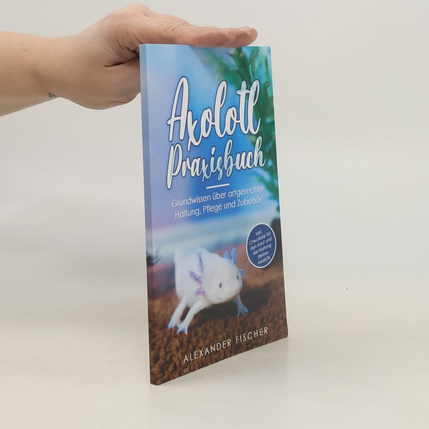 Alexander Fischer Axolotl Praxisbuch