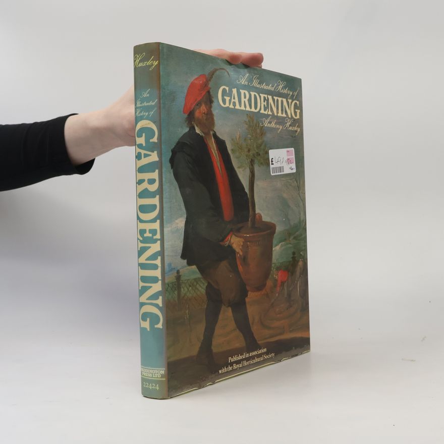 Anthony Julian Huxley Illustrated History of Gardening