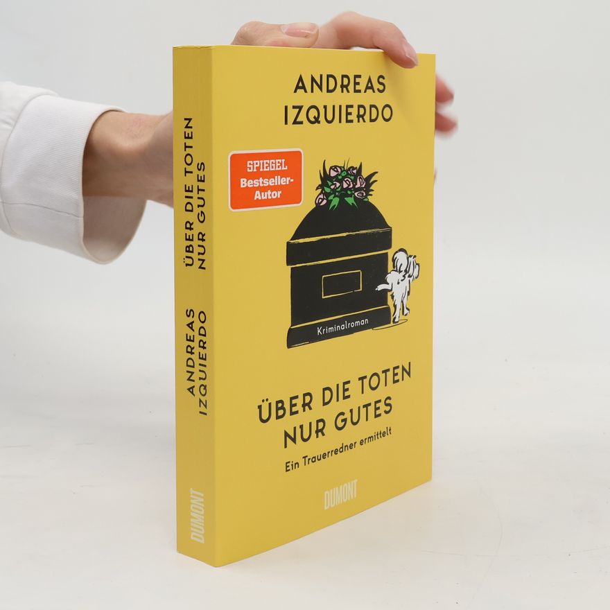 Andreas Izquierdo Über die Toten nur Gutes