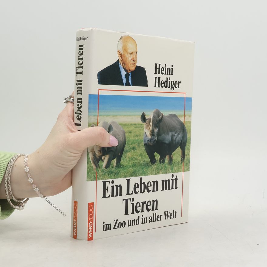 Heini Hediger Ein Leben mit Tieren im Zoo und in aller Welt