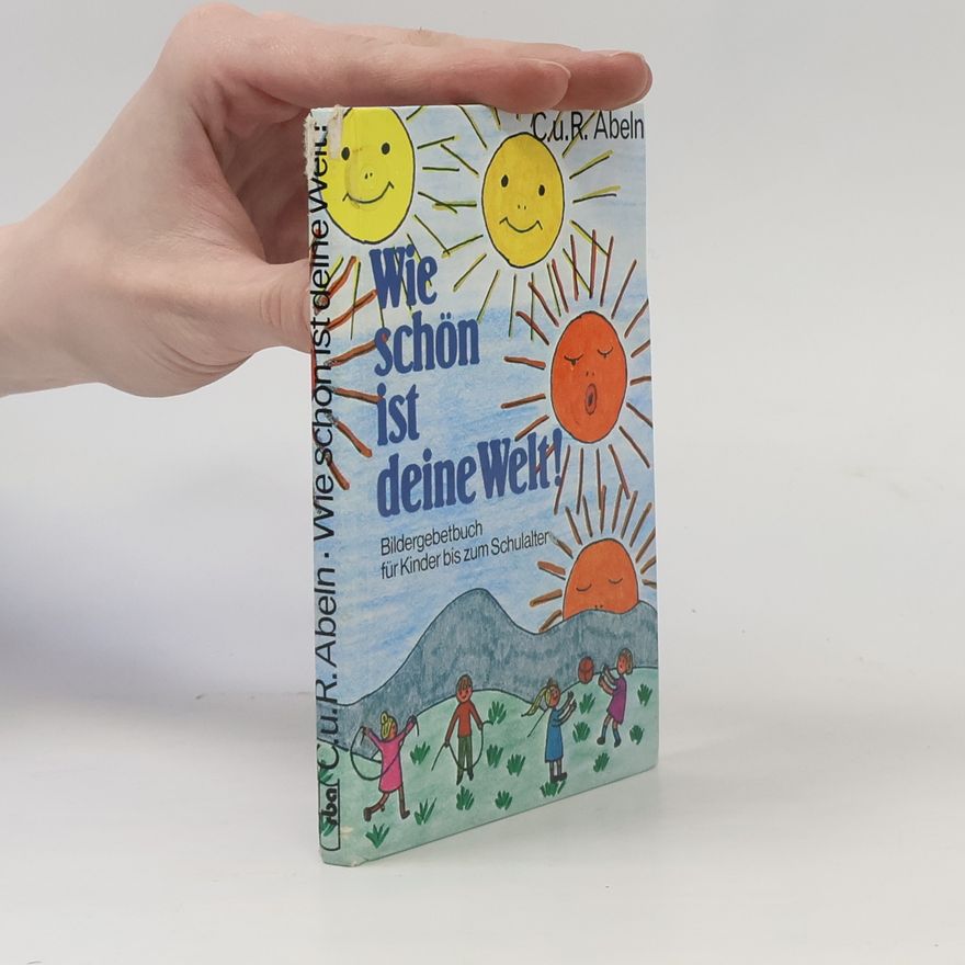 Christa Abeln Wie schön ist deine Welt!