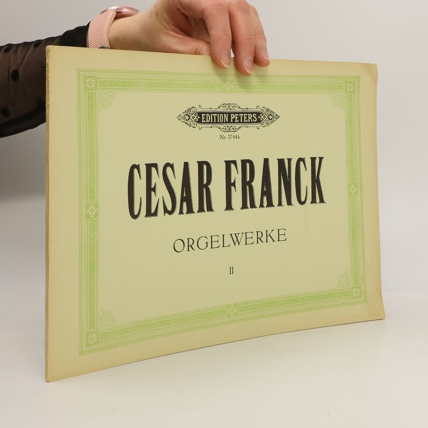 César Franck Cesar Franck. Orgelwerke II