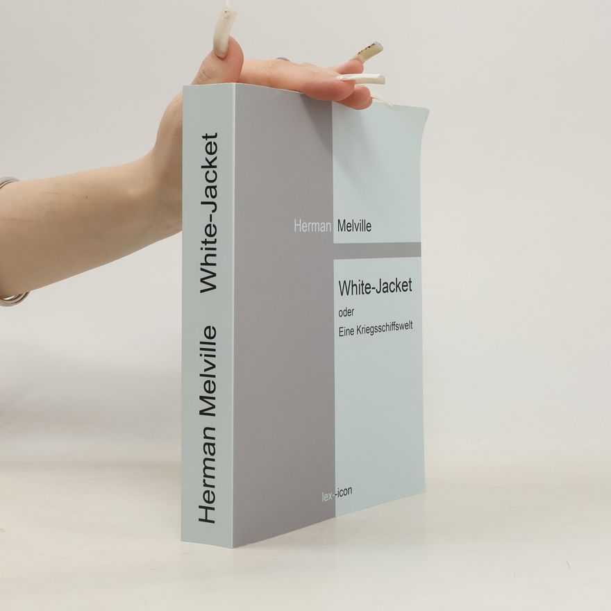 Herman Melville White-Jacket oder Eine Kriegsschiffswelt