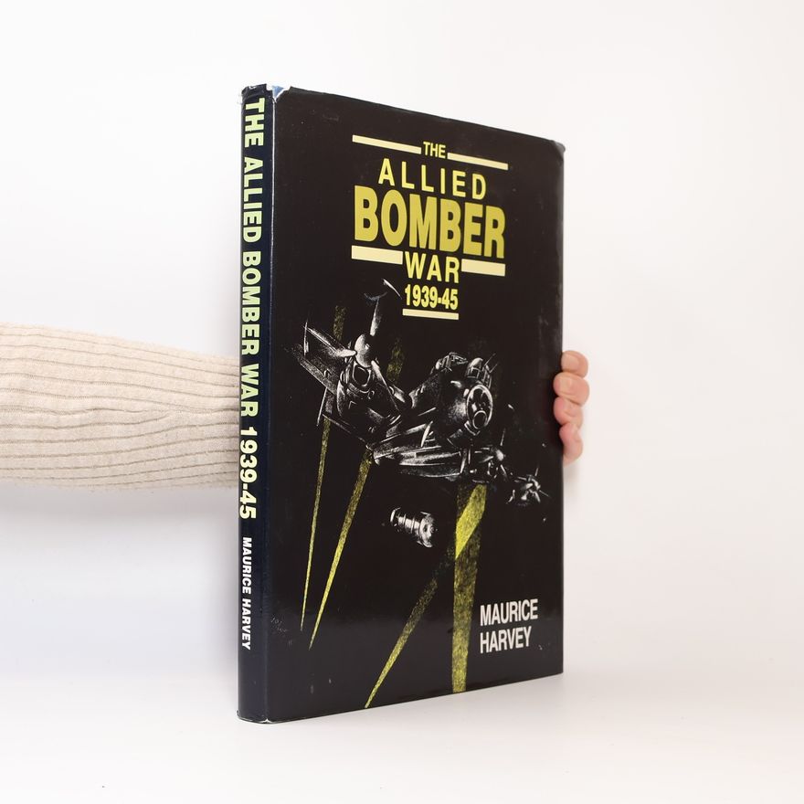 Maurice Harvey The Allied Bomber War 1939-45