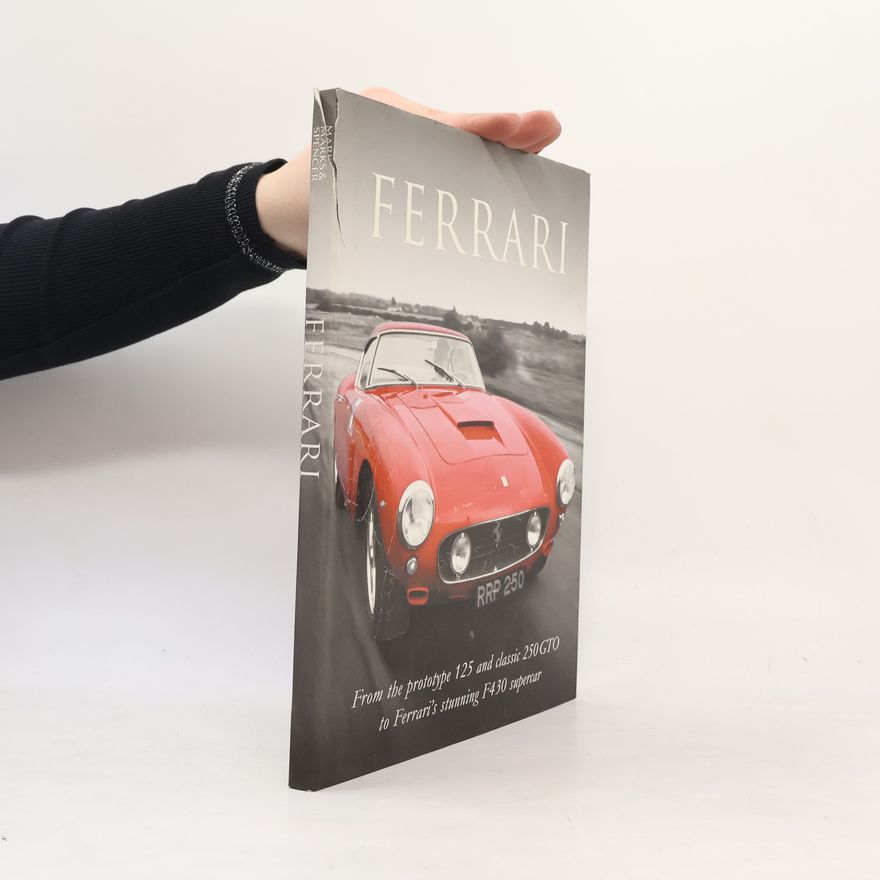 Various authors Ferrari - From the prototype 125 and classic 250 GTO to Ferrari's stunning F430 supercar