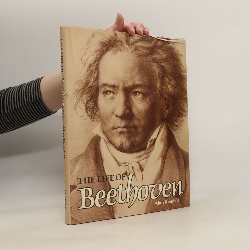 Alan Kendall The Life of Beethoven