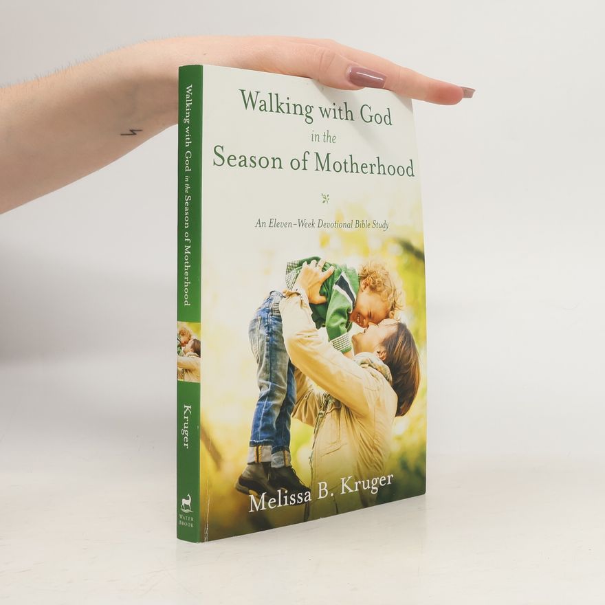 Melissa Kruger Walking with God in the Season of Motherhood