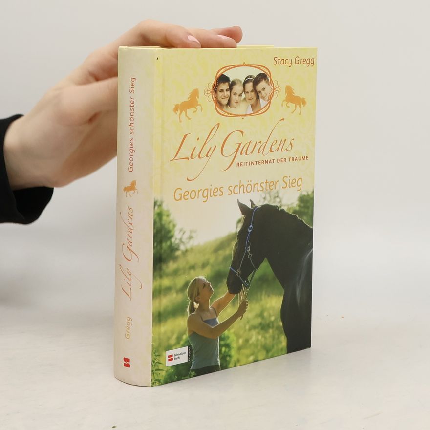 Stacy Gregg Lily Gardens, Reitinternat der Träume, Band 04. Georgies schönster Sieg