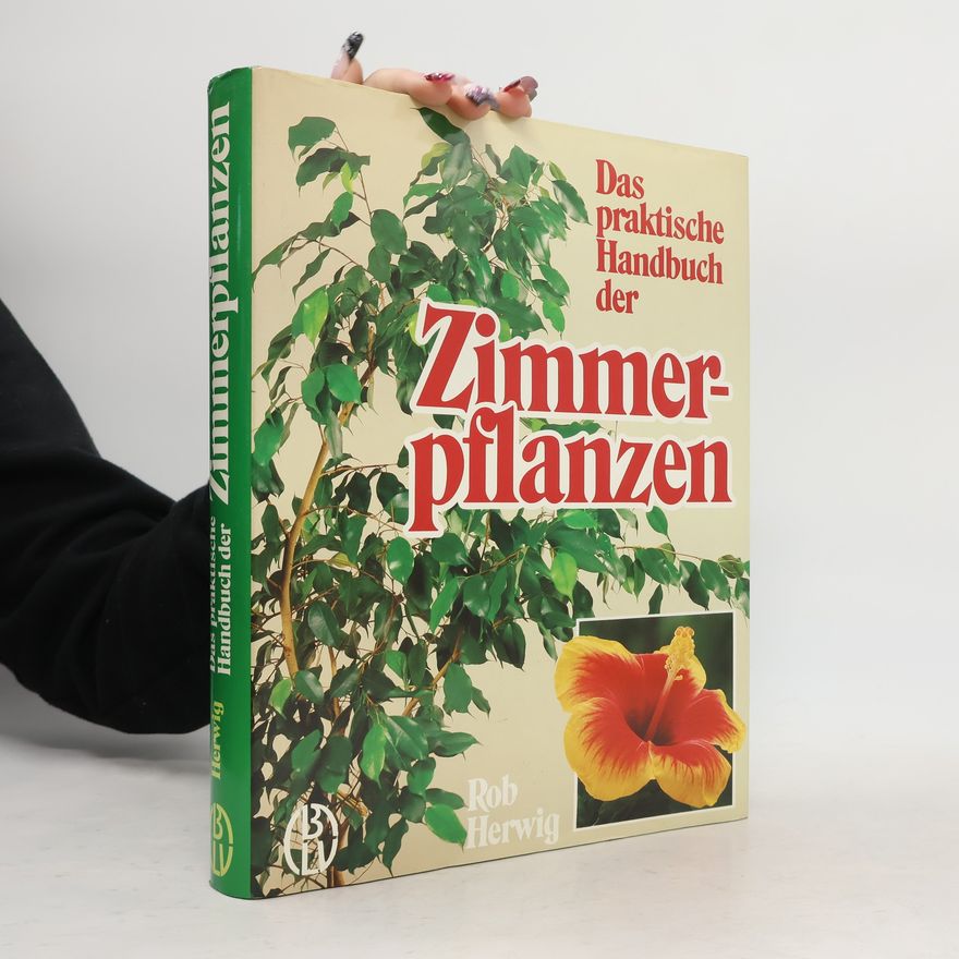 Rob Hewig Das praktische Handbuch der Zimmerpflanzen