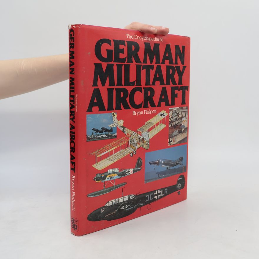 Bryan Philpott Encyclopaedia of German Military Aircraft