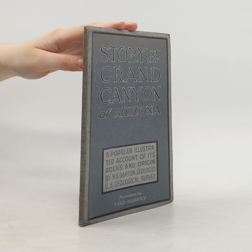 N. H. Darton Story of the Grand Canyon of Arizona