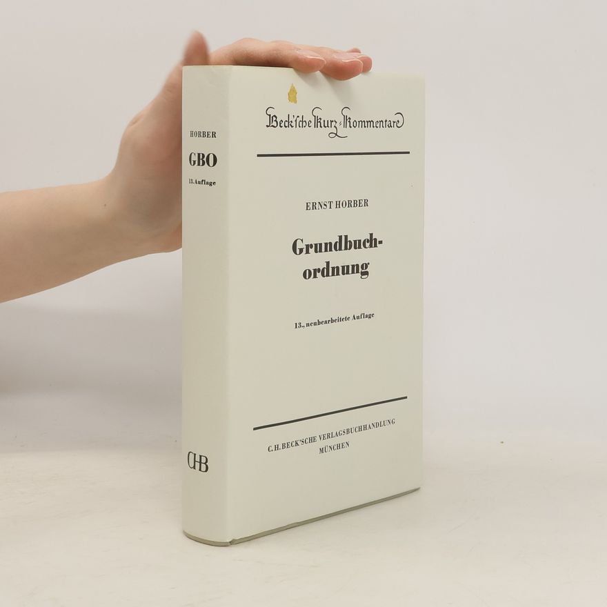 Ernst Horber Grundbuchordnung - 13., neubearbeitete Auflage
