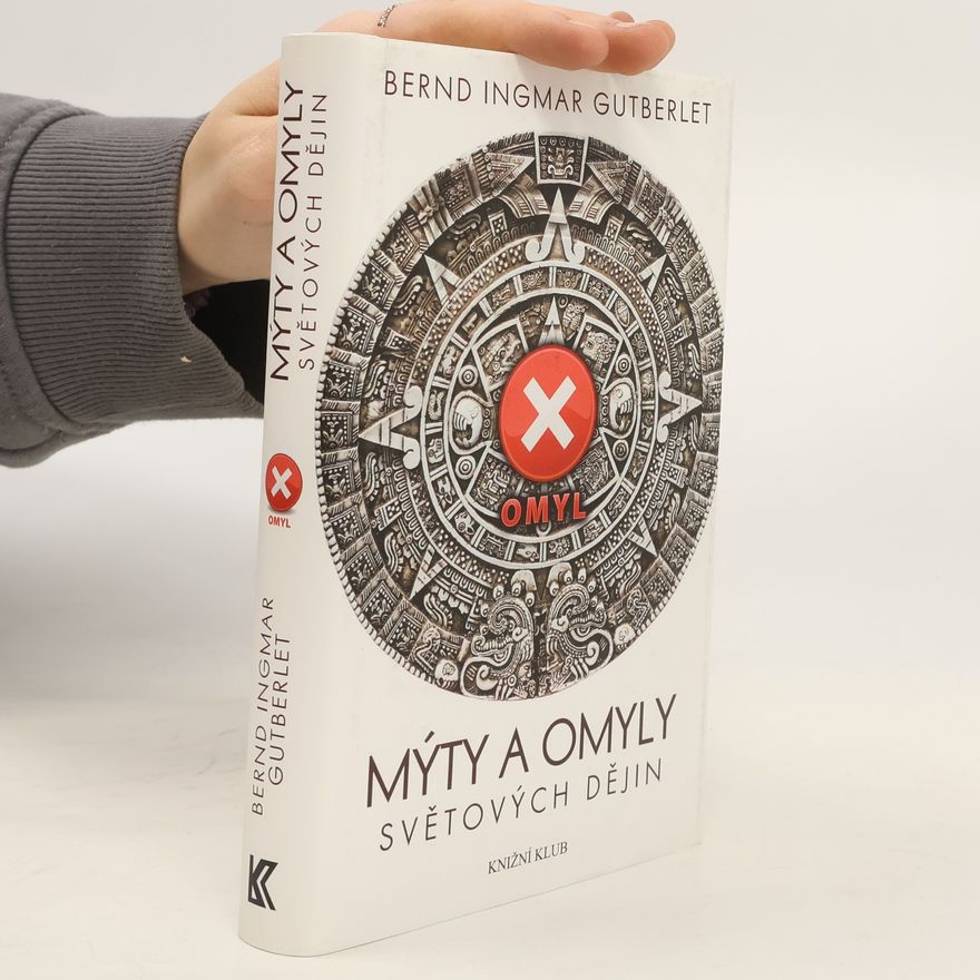 Bernd Ingmar Gutberlet Mýty a omyly světových dějin