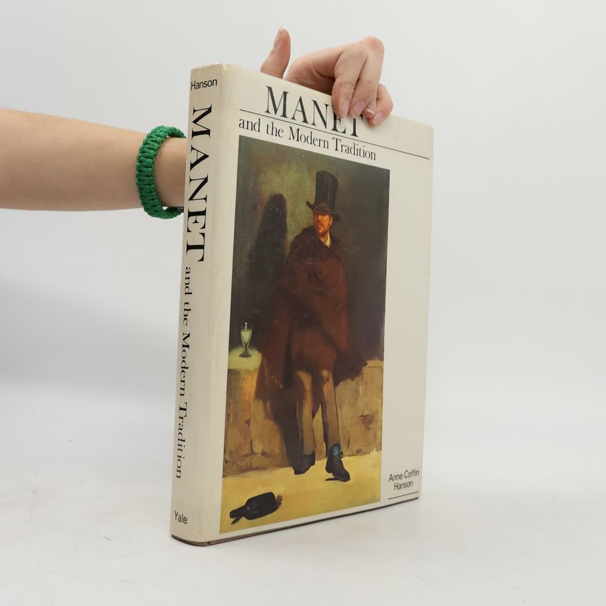 Anne Coffin Hanson Manet and the Modern Tradition