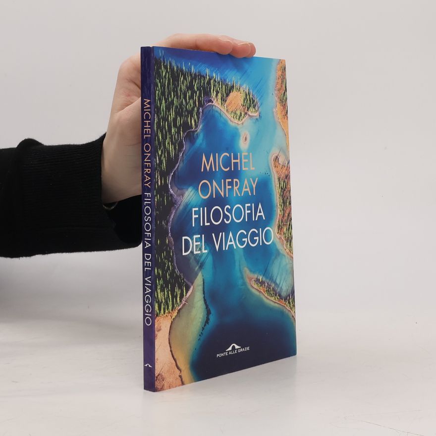 Michel Onfray Filosofia del viaggio. Poetica della geografia