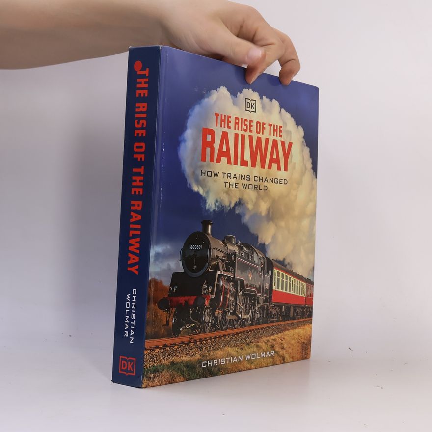 Christian Wolmar The Rise of the Railway
