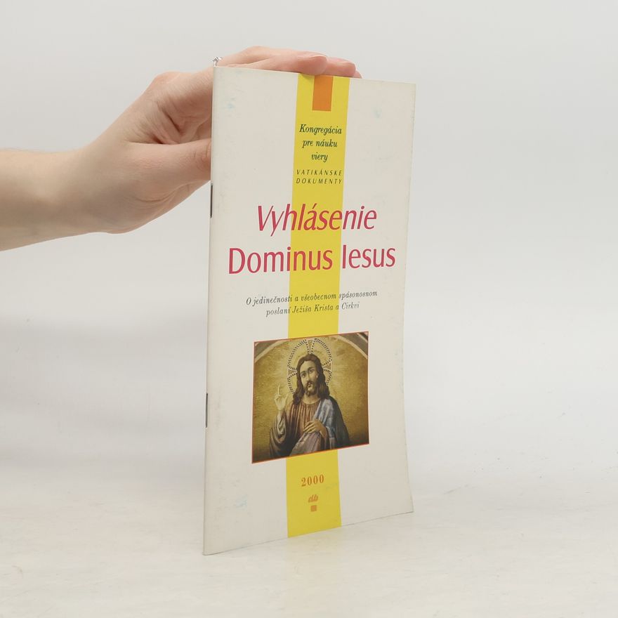 Autorenkollektiv Vyhlásenie Dominus Iesus. O jedinečnosti a všeobecnom spásonosnom poslaní Ježiša Krista a Cirkvi